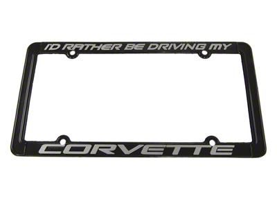 Id Rather Be Driving My Corvette License Plate Frame; Black (Universal; Some Adaptation May Be Required)