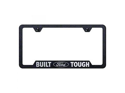 Built Ford Tough License Plate Frame; Rugged Black (Universal; Some Adaptation May Be Required)
